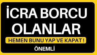 İCRA BORCU OLANLAR  ( HEMEN BUNU YAP VE KAPAT ! )