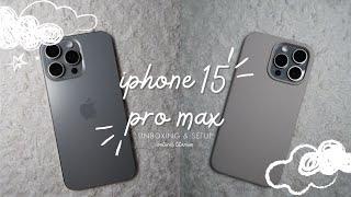 IPHONE 15 PRO MAX *Natural titanium* UNBOXING & SETUP️ | FIRST IMPRESSIONS + camera test