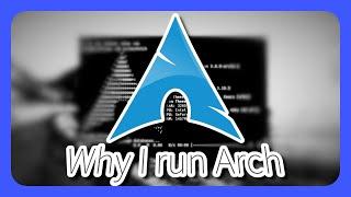 Why I run Arch (btw)