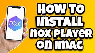 How To Install Nox Player App On IMAC & Windows