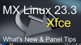 MX Linux 23.3 -Xfce - New Version - Whats New & Panel Tips.
