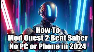How To Get Custom Songs For Quest 2 Beat Saber - No PC Guide - 2024 Working!