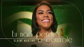 Elaine Martins - Eu Não Perdi o Controle  (Ao Vivo) #MKNetwork