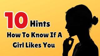 How To Know If A Girl Likes You - These Are The Obvious 10 Hints A Girl Likes You