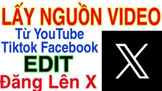 X HƯỚNG DẪN LẤY NGUỒN VIDEO HÌNH ẢNH TỪ NỀN TẢNG YOUTUBE TIKTOK FACEBOOK ĐĂNG LÊN X | Kiếm Tiền