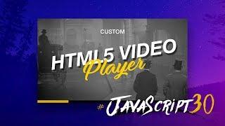 Custom HTML5 Video Player - #JavaScript30 11/30