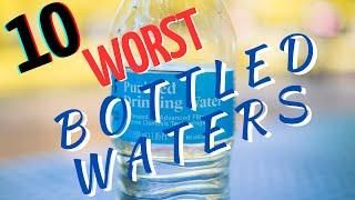 THE TOP 10 WORST BOTTLED WATERS