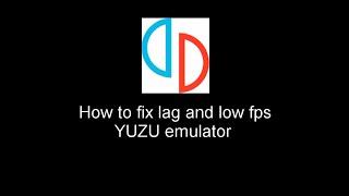 Yuzu emulator - How to fix/shutter low fps