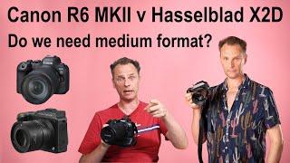 Canon R6 MKII vs Hasselblad X2D – Do we need medium format?