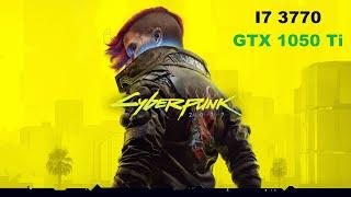 Cyberpunk 2077 (I7 3770 + GTX 1050 Ti) * Patch 2.2 *