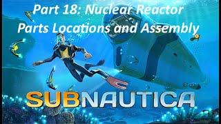 Subnautica Full and Detailed Gameplay Part 18- Nuclear Reactor Parts Location - No Commentary