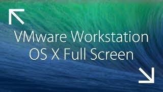 VMware Workstation How to make Mac OS X  Full Screen