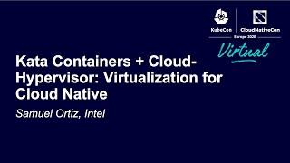 Kata Containers + Cloud-Hypervisor: Virtualization for Cloud Native - Samuel Ortiz, Intel