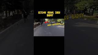 KETEMU ORANG SUKU BADUY #baduypride #SUKU #motovlog #shorts