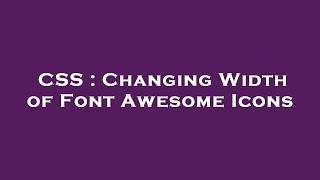 CSS : Changing Width of Font Awesome Icons