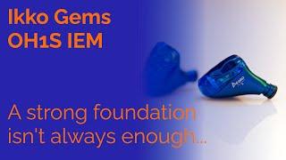Ikko Gems OH1S IEM Review - A strong foundation isn't always enough...