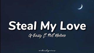 G-Eazy ft. Post Malone - Steal My Love (Lyrics)