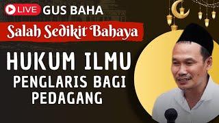 LIVE GUS BAHA TERBARU 2025 || HUKUM ILMU PENGLARIS BAGI PEDAGGANG || PENJELASAN GUS BAHA