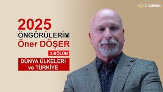 2025 ÖNGÖRÜLERİM 3.BÖLÜM: DÜNYA ÜLKELERİ ve TÜRKİYE