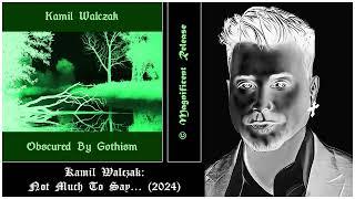  Kamil Walczak: Not Much To Say... (Alt.)  GOTHROCK / DEATHROCK / DARKWAVE / COLDWAVE / POSTPUNK 