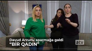 Davud Arzunu aparmağa gəldi - Bir Qadın