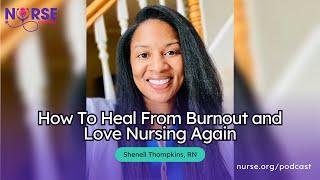 How To Heal From Burnout and Love Nursing Again. A Discussion With Nurse Shenell