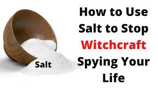 How to Use Salt to Stop Witchcraft Spying Your Life