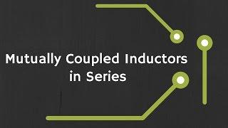 Mutually Coupled Inductors in Series (Derivation / Proof and Examples)