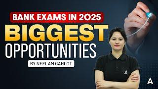 Bank Exams in 2025 | Biggest Opportunities | By Neelam Gahlot