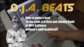 How to make a beat in the style of D Rich and Shawty Redd in MPC Software without a midi keyboard?