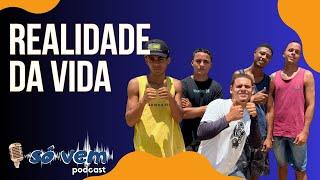 REALIDADE DA VIDA - Só Vem Podcast #169