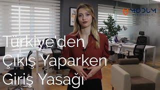 Türkiye'den Çıkış Yaparken Giriş Yasağı Alacak mısınız?