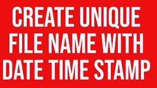 Create Unique File Name with Date Time Stamp