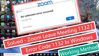 Solved - Zoom Leave Meeting 1132  | Zoom Error Code 1132 In Windows  | Working Method