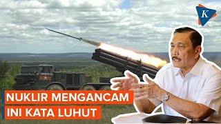 Ancaman Nuklir Makin Nyata, Ini Kata Luhut