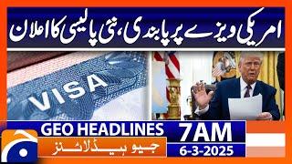 US visa ban, new policy announced | Headlines Geo News 7 AM (6th March 2025)