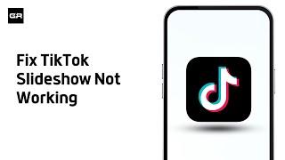 How To Fix TikTok Slideshow Not Working