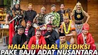 PREDIKSI HALAL BIHALAL.. SEMUA PAKAI BAJU ADAT NUSANTARA