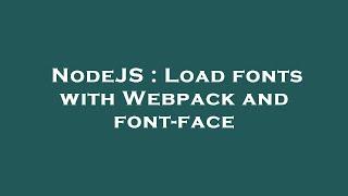 NodeJS : Load fonts with Webpack and font-face