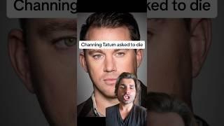 Channing Tatum asked to go