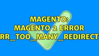 Magento: Magento 2 Error ERR_TOO_MANY_REDIRECTS (26 Solutions!!)