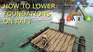 How To lower Foundations On To Raft- Ark Survival Evolved