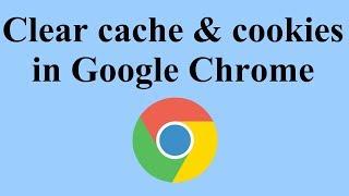 Clear cache and cookies in Google Chrome