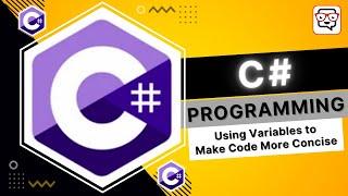  Using Variables to Make Code More Concise • C# Programming • C# Tutorial • Learn C#