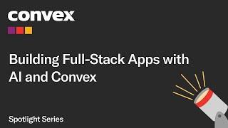 Building Full-Stack Apps with AI and Convex