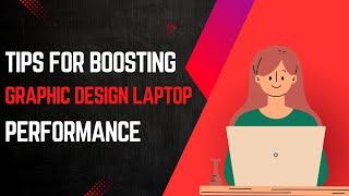 Tips for Boosting Graphic Design Laptop Performance