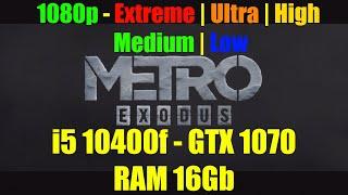 Metro Exodus - i5 10400f | GTX 1070 | RAM 16 Gb | All settings | 1080p