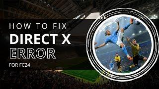 How To Fix EA FC 24 DirectX Error Fix