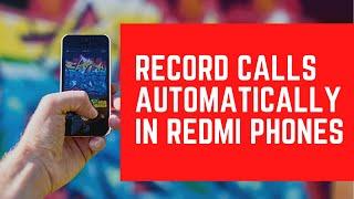 How to record calls automatically in Redmi Phones | Record Phone Calls in Xiaomi Phones? (Redmi, MI)