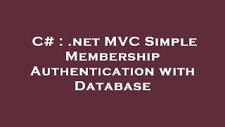 C# : .net MVC Simple Membership Authentication with Database